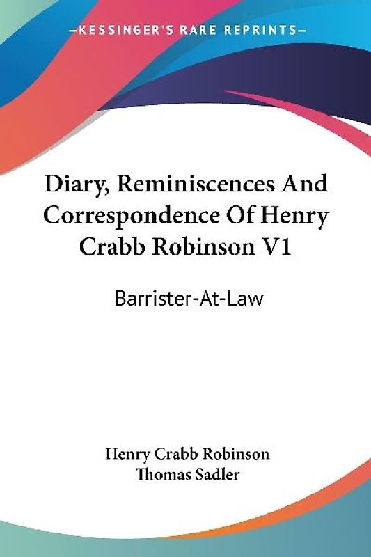 Diary, Reminiscences And Correspondence Of Henry Crabb Robinson V1