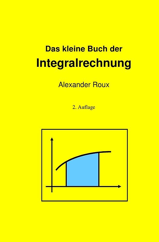 Das kleine Buch der Integralrechnung