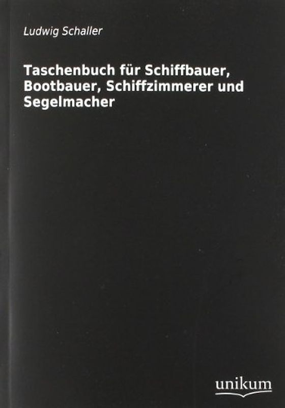 Taschenbuch für Schiffbauer, Bootbauer, Schiffzimmerer und Segelmacher