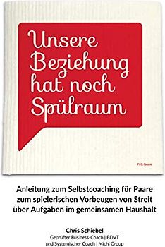 Unsere Beziehung hat noch Spülraum: Anleitung zum Selbstcoaching für Paare zum spielerischen Vorbeugen von Streit über Aufgaben im gemeinsamen Haushalt