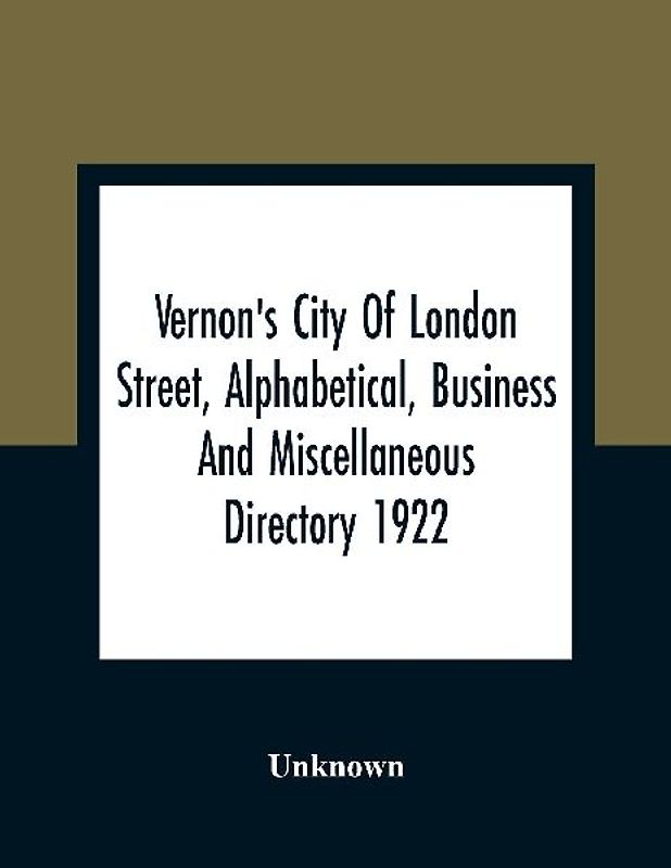 Vernon'S City Of London Street, Alphabetical, Business And Miscellaneous Directory 1922