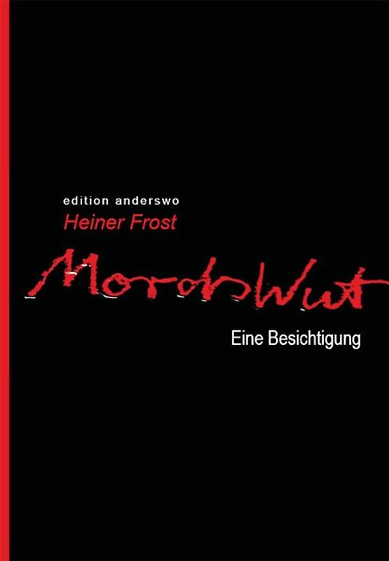 Mordswut. Eine Besichtigung