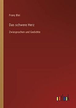 Das schwere Herz: Zwiesprachen und Gedichte