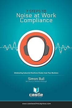 Eliminating Industrial Deafness Claims from Your Business: Compliance with the Control of Noise at Work Regulations 2005 in 7 Simple Steps