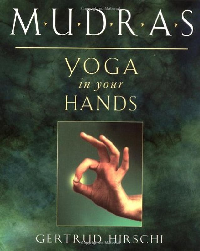 Mudras - Yoga in Your Hands: Yogas in Your Hands - Hirschi, Gertrud