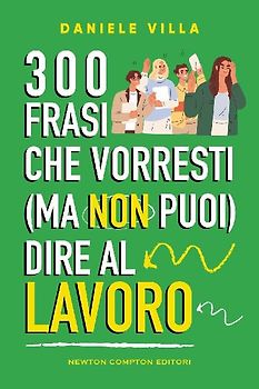 300 frasi che vorresti (ma non puoi) dire al lavoro