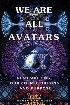 WE ARE ALL AVATARS: Remembering our cosmic origins and purpose