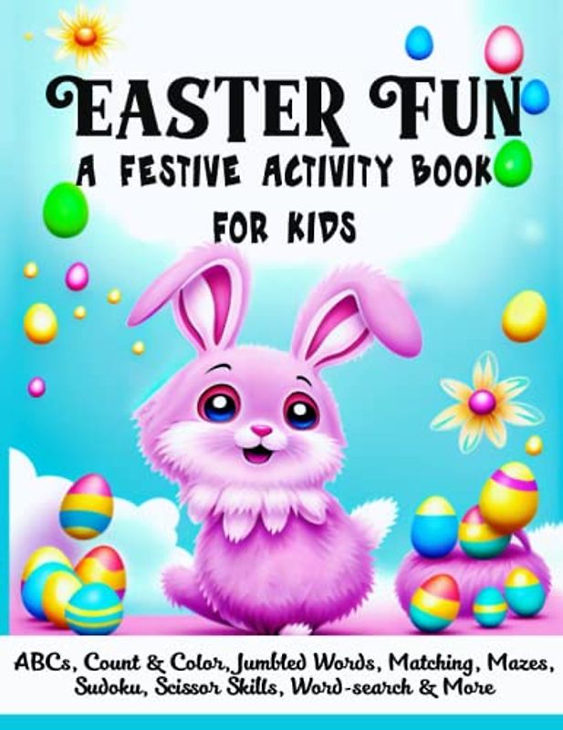 Easter Fun - A Festive Activity Book for Kids: Count and Color, Scissor Skill, Jumbled Words, Word Searches, Mazes, Sudoku and More