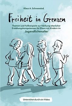 Freiheit in Grenzen – Themen und Fallbeispiele zur Stärkung elterlicher Erziehungskompetenzen für Eltern mit Kindern im Jugendlichenalter