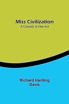 Miss Civilization: A Comedy in One Act