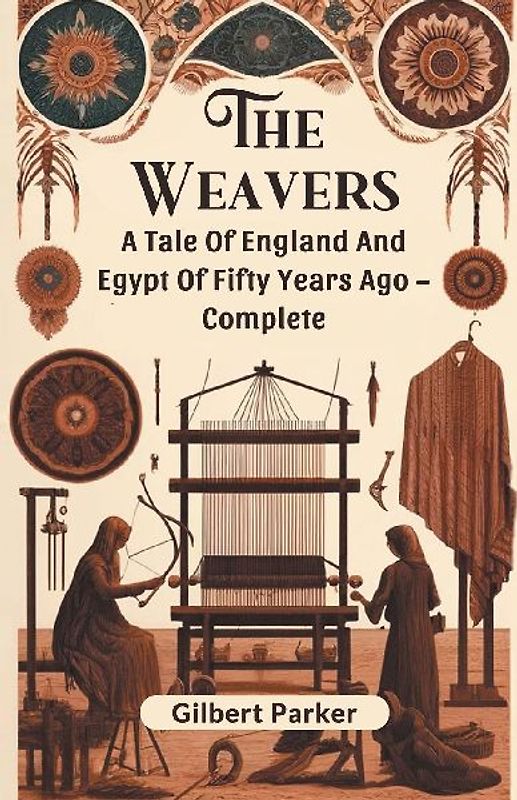 The Weavers A Tale Of England And Egypt Of Fifty Years Ago - Complete