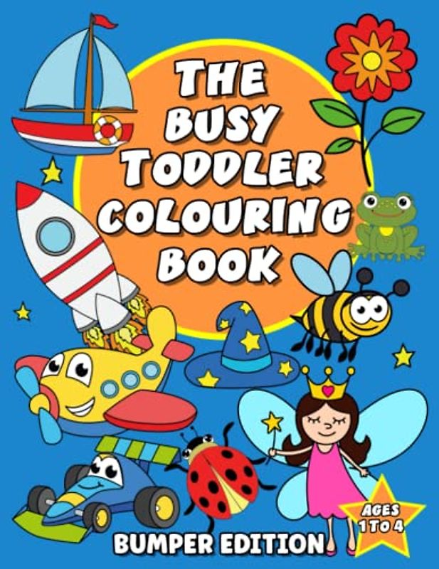 The Busy Toddler Colouring Book: Bumper Edition. 100 big and simple colouring pages for boys and girls.