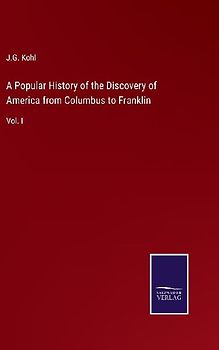 A Popular History of the Discovery of America from Columbus to Franklin