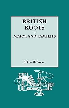 British Roots of Maryland Families [First Volume]