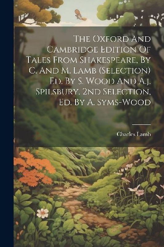 The Oxford And Cambridge Edition Of Tales From Shakespeare, By C. And M. Lamb (selection) Ed. By S. Wood And A.j. Spilsbury. 2nd Selection, Ed. By A. Syms-wood