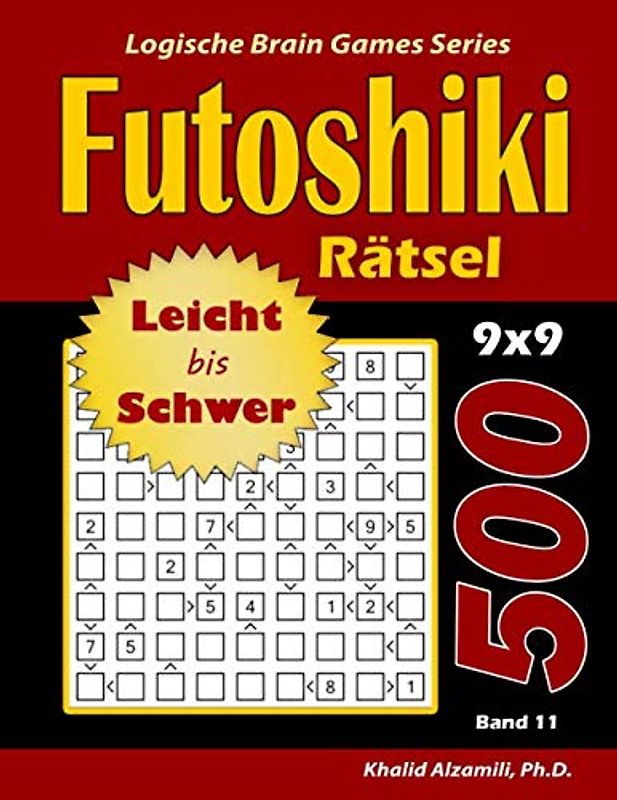 Futoshiki Rätsel: 500 Leicht bis Schwer Rätsel (9x9) (Logische Brain Games Series, Band 11)