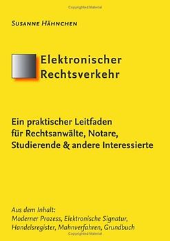 Elektronischer Rechtsverkehr - Ein praktischer Leitfaden. Für Rechtsanwälte, Notare, Studierende und andere Interessierte