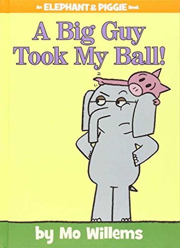 A Big Guy Took My Ball! (An Elephant and Piggie Book) - Willems, Mo