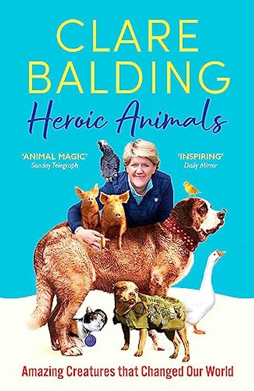 Heroic Animals: 100 Amazing Creatures Great and Small: Amazing Creatures That Changed Our World