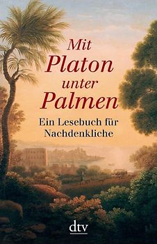 Mit Platon unter Palmen. Ein Lesebuch für Nachdenkliche