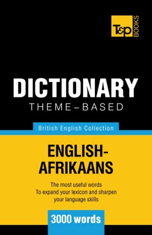 Theme-based dictionary British English-Afrikaans - 3000 words (British English Collection, Band 1)