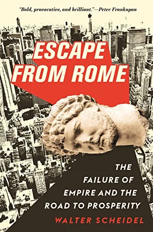 Escape from Rome: The Failure of Empire and the Road to Prosperity (The Princeton Economic History of the Western World, Band 94)