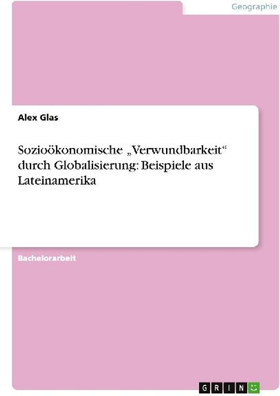 Sozioökonomische "Verwundbarkeit"  durch Globalisierung: Beispiele aus Lateinamerika