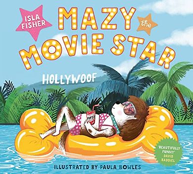 Mazy the Movie Star: The hilarious Dog-Tastic picture book from Hollywood star Isla Fisher