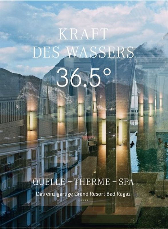 Kraft des Wassers. 36.5 Grad. Quelle - Therme - Spa. Das einzigartige Grand Resort Bad Ragaz