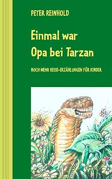 Einmal war Opa bei Tarzan. Noch mehr Reise-Erzählungen für Kinder
