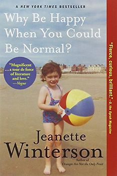 Why Be Happy When You Could Be Normal? - Winterson, Jeanette