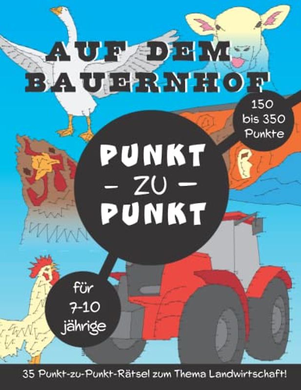 Auf dem Bauernhof Punkt zu Punkt: 35 Punkt-zu-Punkt-Spiele zum Thema Landwirtschaft mit 150 bis 350 Punkten pro Puzzle!