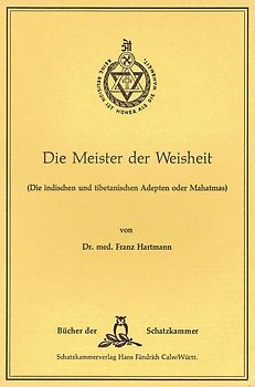 Die Meister der Weisheit. Die indischen und tibetanischen Adepten oder Mahatmas