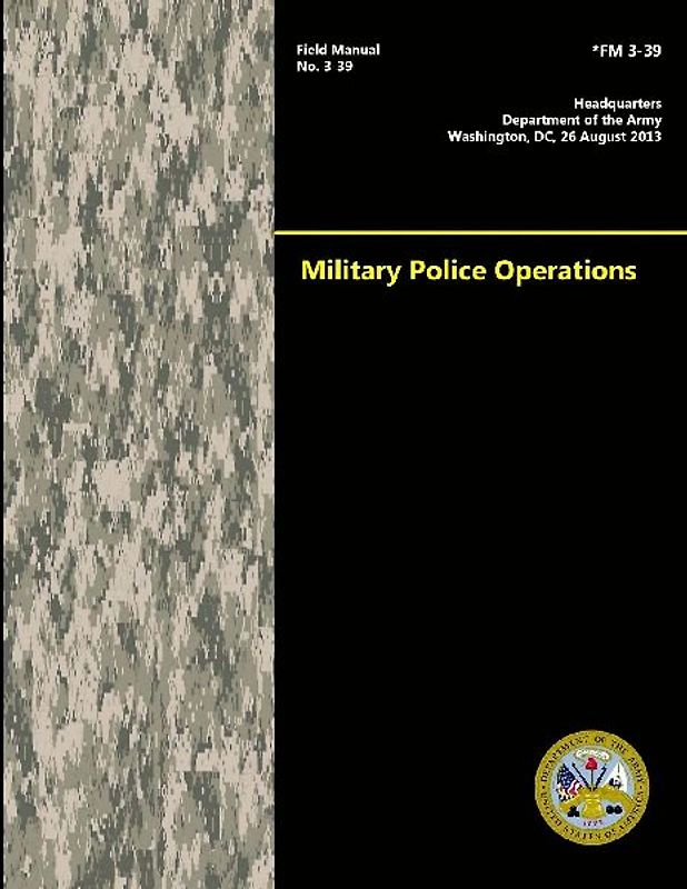 Military Police Operations (Field Manual No. 3-39)