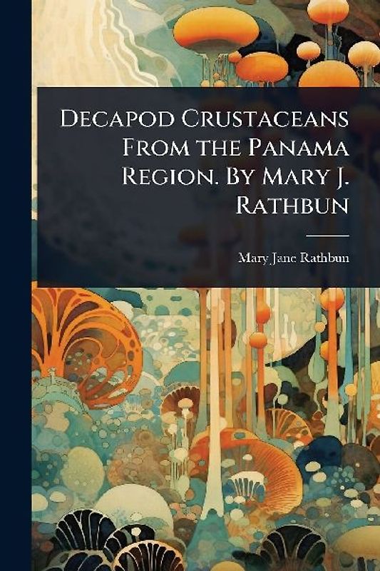 Decapod Crustaceans From the Panama Region. By Mary J. Rathbun