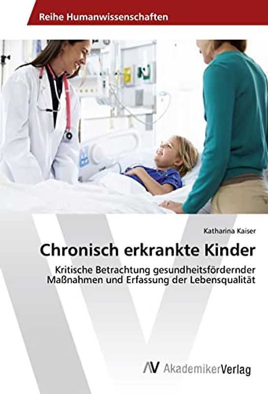 Chronisch erkrankte Kinder: Kritische Betrachtung gesundheitsfördernder Maßnahmen und Erfassung der Lebensqualität