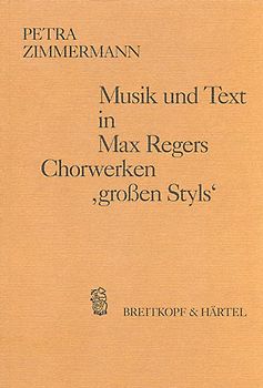 Musik und Text in Max Regers Chorwerken ‚großen Styls‘