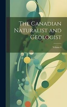The Canadian Naturalist and Geologist; Volume 8