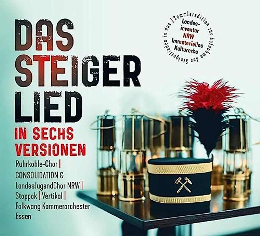 Das Steigerlied in sechs Versionen: Sammleredition zur Aufnahme des Steigerliedes in das Landesinventar NRW Immaterielles Kulturerbe