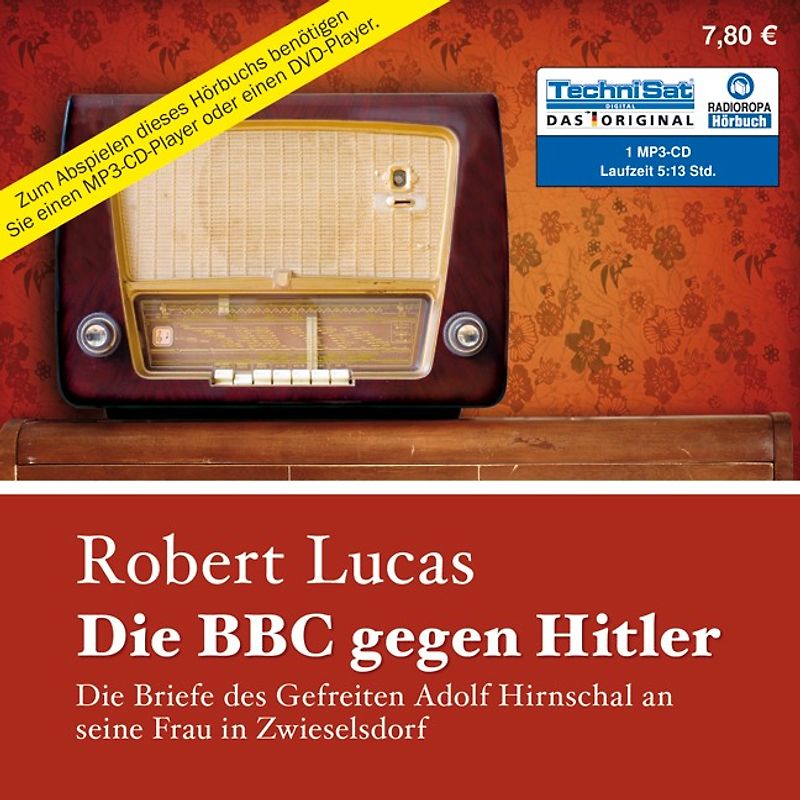 Die BBC gegen Hitler. Die Briefe des Gefreiten Adolf Hirnschal an seine Frau in Zwieselsdorf