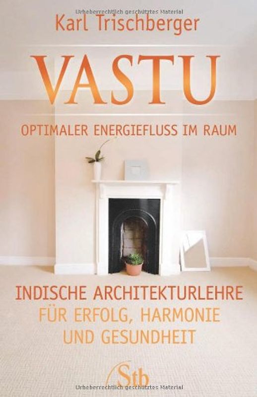 Vastu Optimaler Energiefluss im Raum. Indische Architekturlehre für Erfolg, Harmonie und Gesundheit
