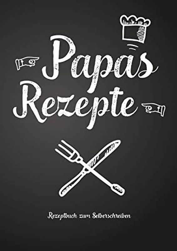 Papas Rezepte - Rezeptbuch zum Selberschreiben: Persönliches Geschenk für Papa zum Sammeln von Rezepten (Blanko Kochbuch)