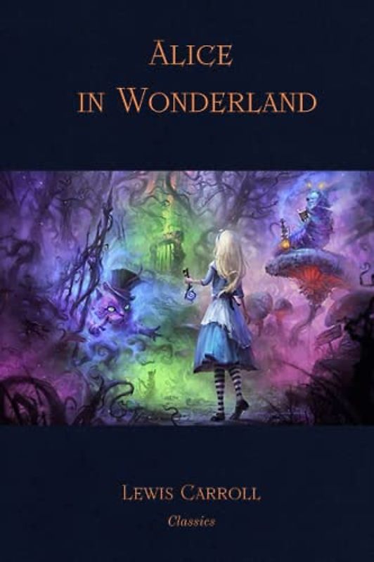 Alices Adventures in Wonderland: The Original 1865 Edition by Lewis Carroll: Classic Illustrated Edition