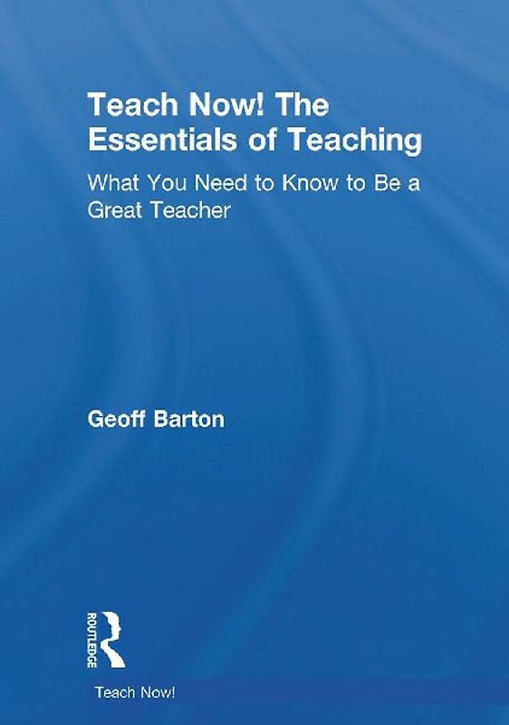 Teach Now! The Essentials of Teaching