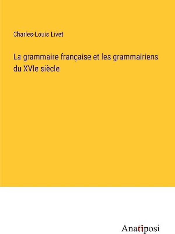 La grammaire française et les grammairiens du XVIe siècle