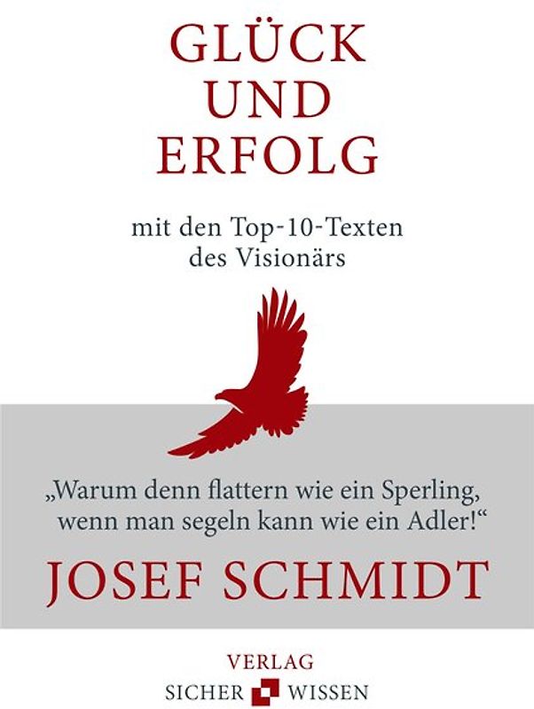 Glück und Erfolg: Die Top-10-Texte des Visionärs Josef Schmidt