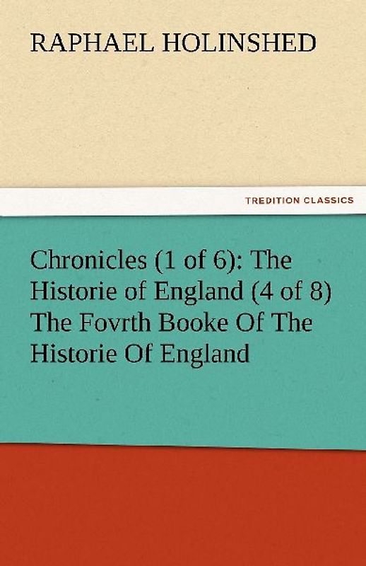 Chronicles (1 of 6): The Historie of England (4 of 8) The Fovrth Booke Of The Historie Of England