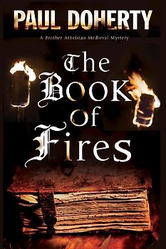 The Book of Fires: A Novel of Medieval London Featuring Brother Athelstan (Brother Athelstan Medieval Mystery) - Doherty, Paul