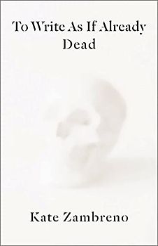 To Write As If Already Dead (Rereadings)