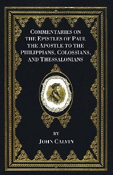 Commentaries on the Epistles of Paul the Apostle to the Philippians, Colossians, and Thessalonians